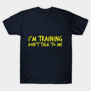 Gym motivation: "I'm training. Don't talk to me" T-Shirt